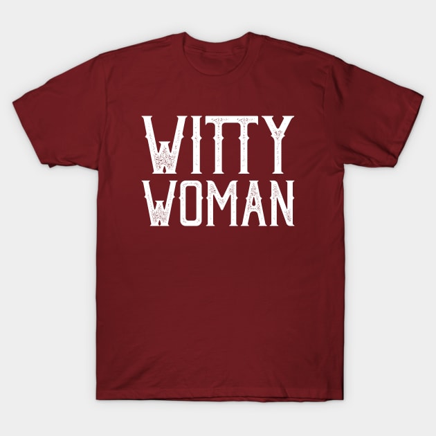 Witty Woman - Wise Smart Classy Lady Empowered T-Shirt by PozureTees108